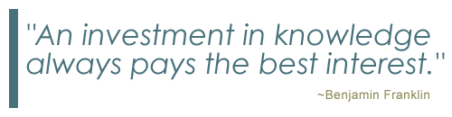 Quote: An investment in knowledge always pays the best interest. -Benjamin Franklin